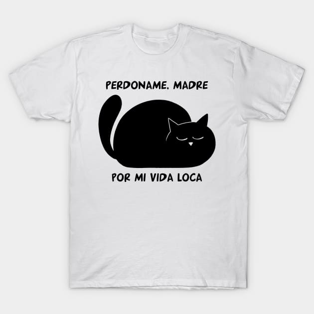 funny cat – Perdoname madre por mi vida loca (black) T-Shirt by LiveForever